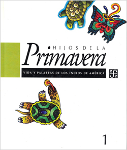 HIJOS DE LA PRIMAVERA - VIDA Y PALABRAS DE LOS INDIOS DE AMERICA