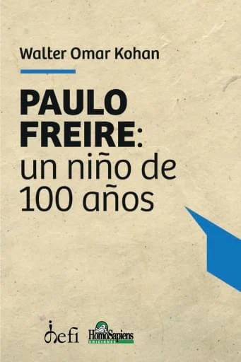 Paulo Freire: Un Niño de 100 Años - Kohan Walter Omar