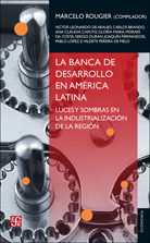 LA BANCA DE DESARROLLO EN AMERICA LATINA. Luces y sombras en la industrialización de la región