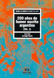 200 AÑOS DE HUMOR ESCRITO ARGENTINO VOLUMEN 2