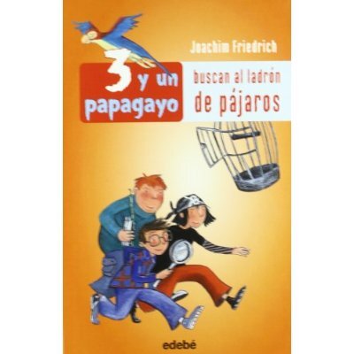 3 Y UN PAPAGAYO BUSCAN AL LADRON DE PAJAROS