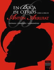 EN BOCA DE OTROS . SOBRE LA OBRA DE ANTÓN ARRUFAT. TOMO 1