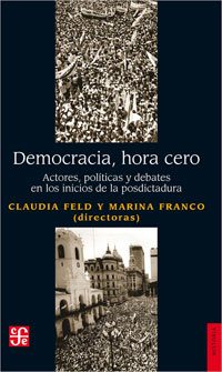 Democracia, hora cero Actores, políticas y debates en los inicios de la posdictadura