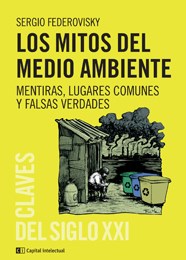 MITOS DEL MEDIO AMBIENTE MENTIRAS LUGARES COMUNES Y FALSAS VERDADES (COLECCION CLAVES DEL SIGLO XXI)