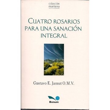 CUATRO ROSARIOS PARA UNA SANACION INTEGRAL