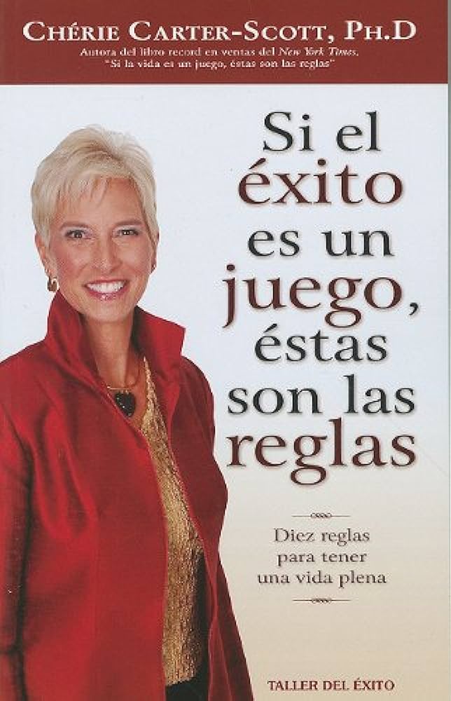 SI EL ÉXITO ES UN JUEGO ÉSTAS SON LAS REGLAS DIEZ REGLAS PARA TENER UNA VIDA PLENA