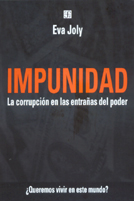 IMPUNIDAD. La corrupción en las entrañas del poder ¿Queremos vivir en este mundo?