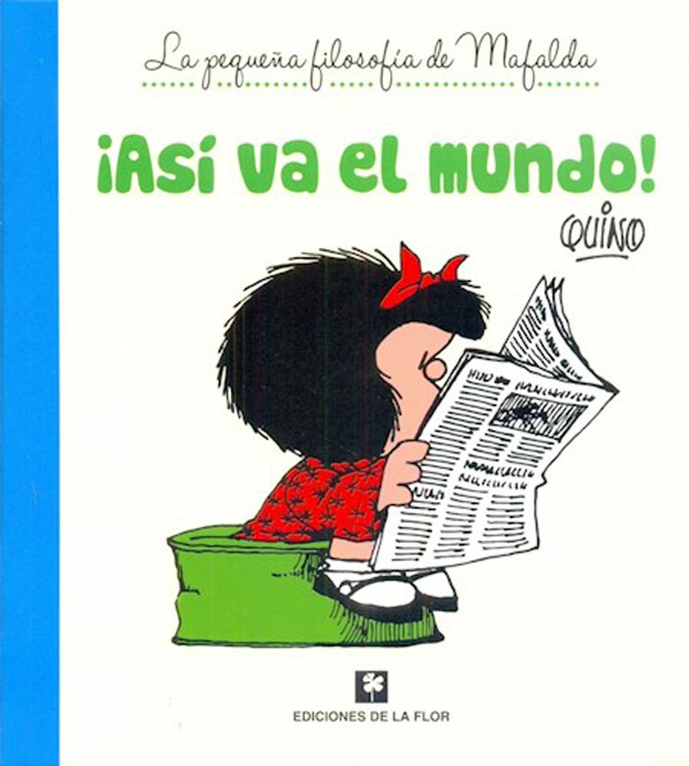 ¡ASÍ VA EL MUNDO! (La pequeña filosofía de Mafalda)