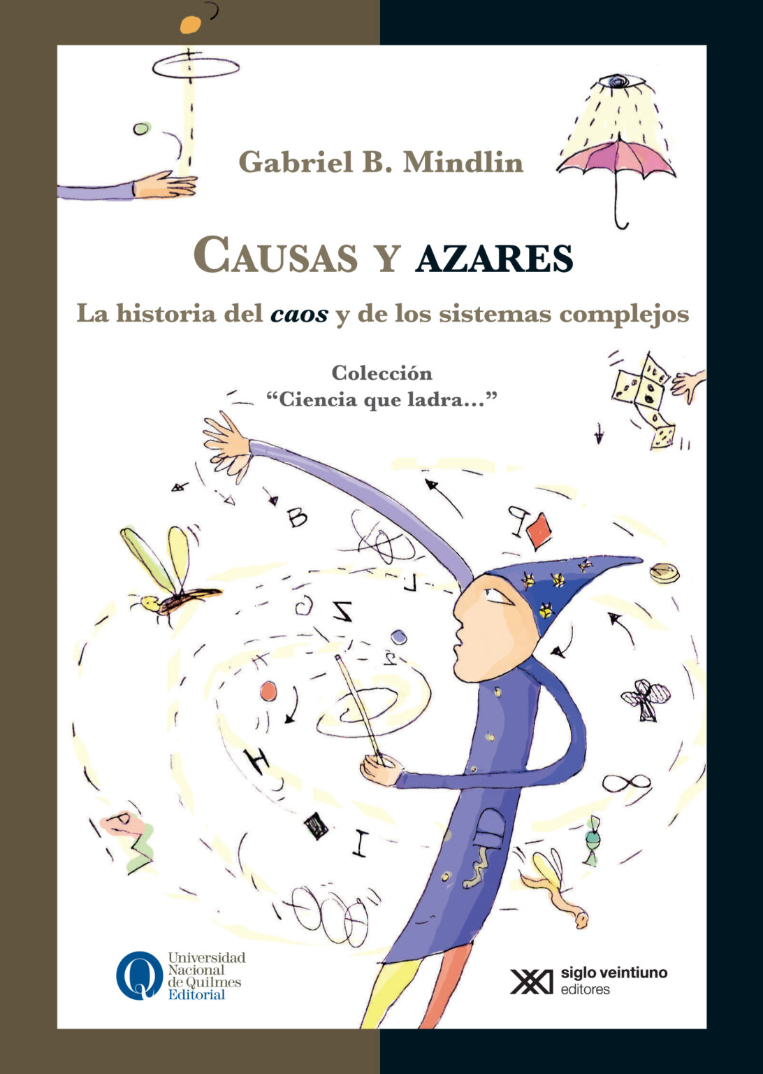 CAUSAS Y AZARES LA HISTORIA DEL CAOS Y DE LOS SISTEMAS COMPLEJOS