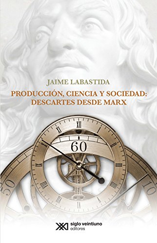 PRODUCCION, CIENCIA Y SOCIEDAD:DESCARTES DESDE MARX