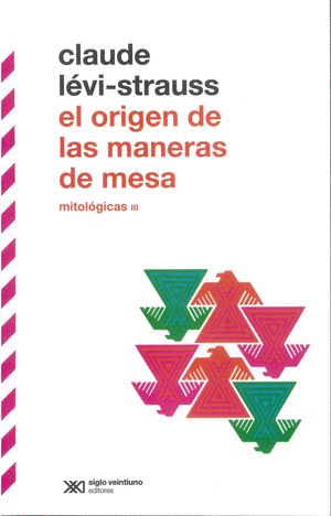 MITOLÓGICAS III. EL ORIGEN DE LAS MANERAS DE MESA. (SEGUNDA EDICIÓN)