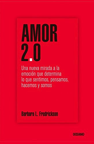 AMOR 2.0 UNA NUEVA MIRADA A LA EMOCION QUE DETERMINA LO QUE SENTIMOS PENSAMOS (RUSTICO)