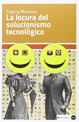 LOCURA DEL SOLUCIONISMO TECNOLOGICO