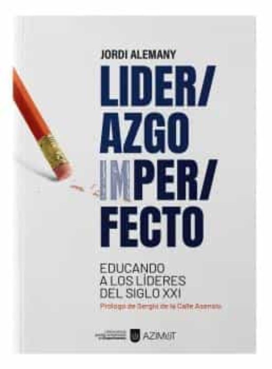 LIDERAZGO IMPERFECTO. EDUCANDO A LOS LIDERES DEL SIGLOXXI