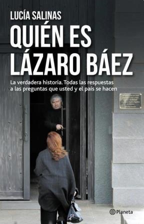 QUIEN ES LAZARO BAEZ LA VERDADERA HISTORIA TODAS LAS RESPUESTAS A LAS PREGUNTAS QUE USTED Y E