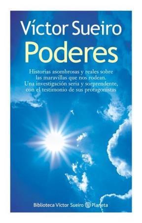 PODERES HISTORIAS ASOMBROSAS Y REALES SOBRE LAS MARAVILLAS QUE NOS RODEAN UNA INVESTIGACIO