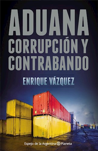 ADUANA CORRUPCION Y CONTRABANDO (COLECCION ESPEJO DE LA ARGENTINA)