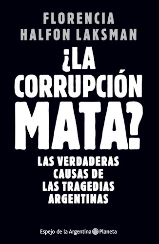 CORRUPCION MATA LAS VERDADERAS CAUSAS DE LAS TRAGEDIAS ARGENTINAS