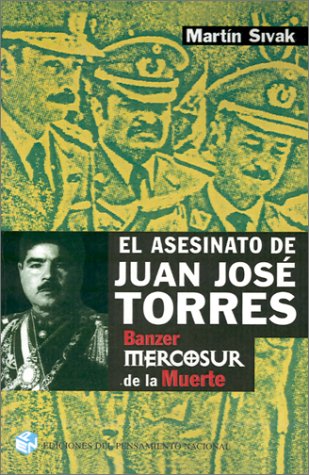 El Asesinato de Juan Jose Torres: Banzer y el Mercosur de la Muerte