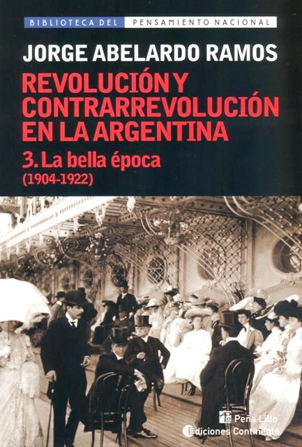 LA BELLA EPOCA T.3 (1904-1922). REVOLUCION Y CONTRARREVOLUCION EN ARGENTINA