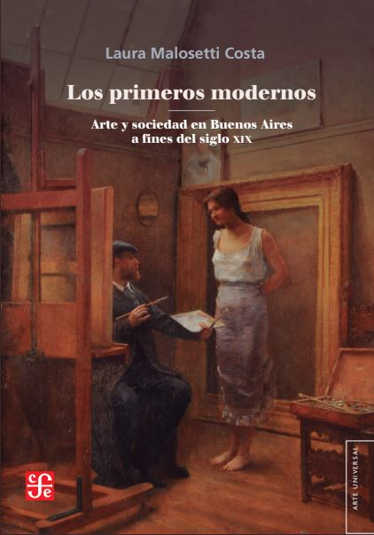 Los primeros modernos Arte y sociedad en Buenos Aires a fines del siglo XIX