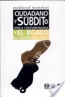 CIUDADANO Y SUBDITO AFRICA CONTEMPORANEA Y EL LEGADO DEL COLONIALISMO TARDIO