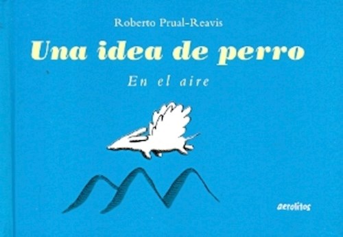 UNA IDEA DE PERRO EN EL AIRE (CARTONE)