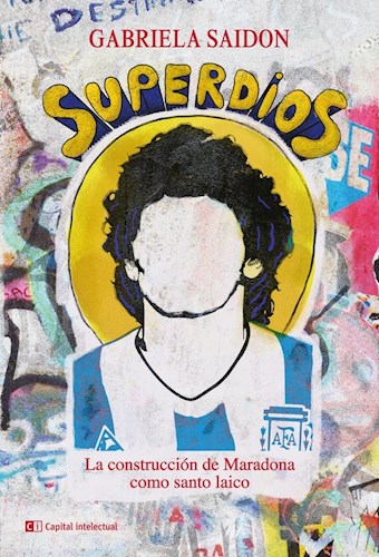 SUPERDIOS LA CONSTRUCCION DE MARADONA COMO SANTO LAICO