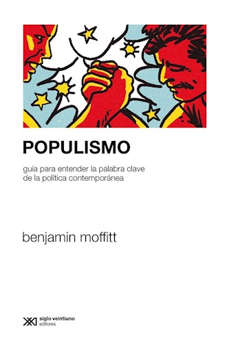 POPULISMO GUIA PARA ENTENDER LA PALABRA CLAVE DE LA POLITICA CONTEMPORANEA