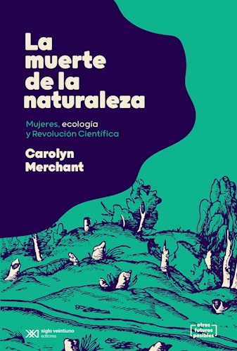 MUERTE DE LA NATURALEZA MUJERES ECOLOGIA Y REVOLUCION CIENTIFICA