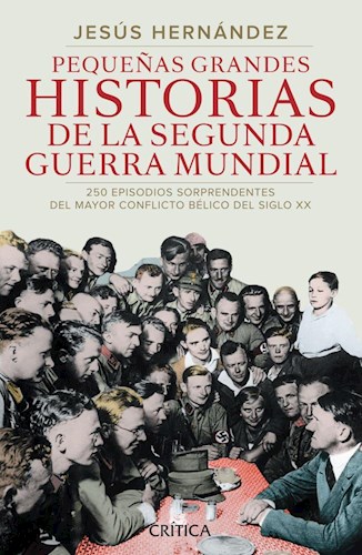 PEQUEÑAS GRANDES HISTORIAS DE LA SEGUNDA GUERRA MUNDIAL