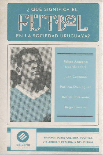 QUE SIGNIFICA EL FUTBOL EN LA SOCIEDAD URUGUAYA?