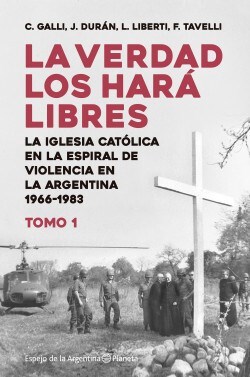 VERDAD LOS HARA LIBRES 1 LA IGLESIA CATOLICA EN LA ESPIRAL DE LA VIOLENCIA DE LA ARGENTINA...