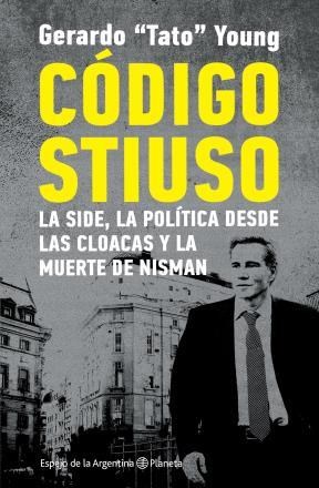 CODIGO STIUSO LA SIDE LA POLITICA DESDE LAS CLOACAS Y LA MUERTE DE NISMAN