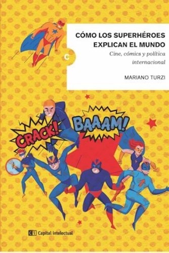 CÓMO LOS SUPERHEROES EXPLICAN EL MUNDO. CINE, CÓMICS Y POLÍTICA INTERNACIONAL