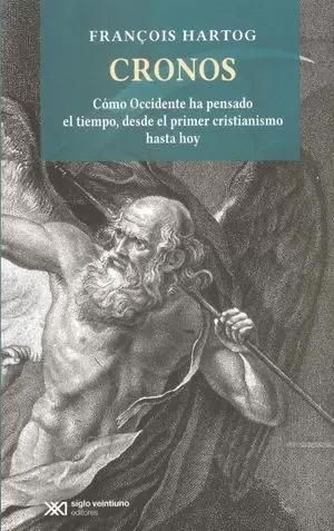 CRONOS CÓMO OCCIDENTE HA PENSADO EL TIEMPO, DESDE EL PRIMER CRISTIANISMO HASTA HOY