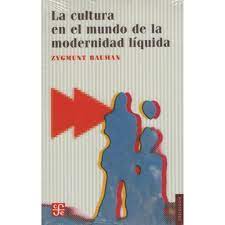 LA CULTURA EN EL MUNDO DE LA MODERNIDAD LIQUIDA