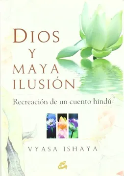 DIOS Y MAYA ILUSIÓN: RECREACIÓN DE UN CUENTO HINDÚ