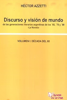 DISCURSO Y VISIÓN DEL MUNDO DE LAS GENERACIONES LITERARIAS ARGENTINAS DE LOS 60, 70 Y 80