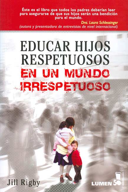 EDUCAR HIJOS RESPETUOSOS EN UN MUNDO IRRESPETUOSO