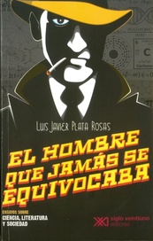 EL HOMBRE QUE JAMÁS SE EQUIVOCABA. ENSAYOS SOBRE CIENCIA, LITERATURA Y SOCIEDAD