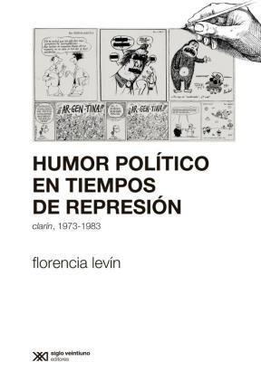 HUMOR POLITICO EN TIEMPOS DE REPRESION CLARIN 1973-1983