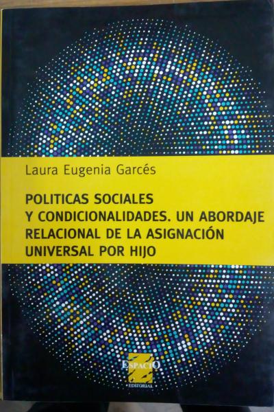 POLITICAS SOCIALES Y CONDICIONALIDADES. UN ABORDAJE RELACIONAL DE LA ASIGNACION UNIVERSAL POR HIJO