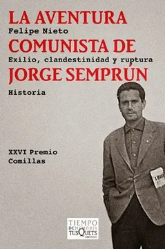 LA AVENTURA COMUNISTA DE JORGE SEMPRUN EXILIO CLANDESTINIDAD Y RUPTURA