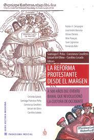 La Reforma Protestante desde el margen-  A 500 años del evento banal que revolucionó la cultura de Occidente