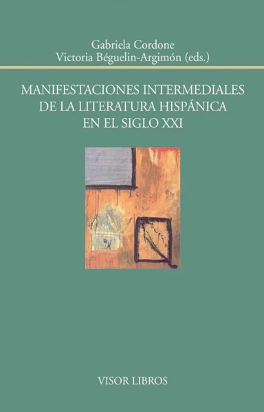 MANIFESTACIONES INTERMEDIALES DE LA LITERATURA HISPANICA EN EL SIGLO XXI