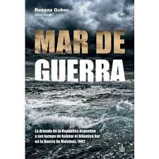 MAR DE GUERRA La Armada de la República Argentina y sus formas de habitar el Atlántico Sur