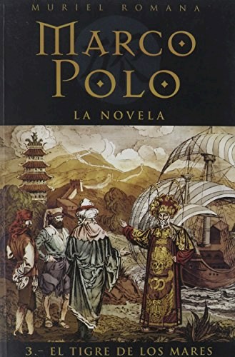 MARCO POLO LA NOVELA III EL TIGRE DE LOS MARES