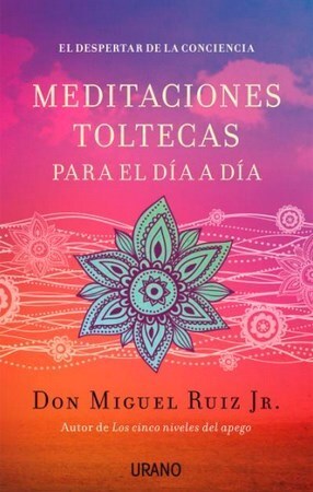 MEDITACIONES TOLTECAS PARA EL DÍA A DÍA EL DESPERTAR DE LA CONCIENCIA