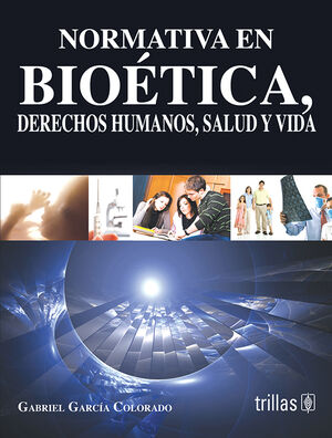 NORMATIVA EN BIOETICA, DERECHOS HUMANOS, SALUD Y VIDA